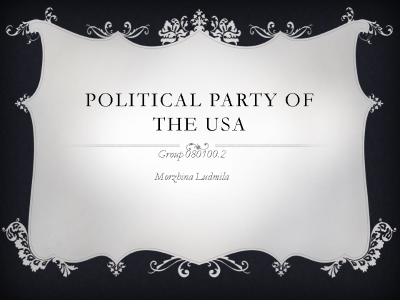 Political Party of the USA Group 080100.2 Morzhina Ludmila